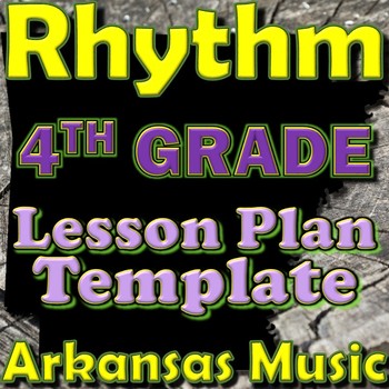 Preview of 4th Grade Rhythm Unit Lesson Plan Template Arkansas Music