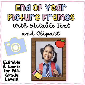 Preview of 4x6" & 5x7" Editable End of Year Photo Frames ~ ALL Grades! ~ Clipart Included