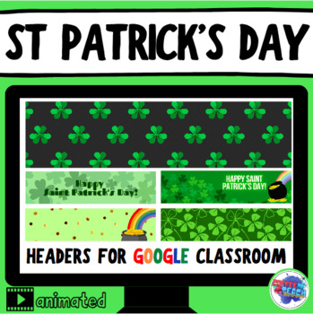 Preview of 5 Animated St Patrick's Day Google Classroom Headers | March Banners