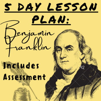 Preview of 5 Day Lesson Plan: Benjamin Franklin w/ Assessment (Adaptable Per Grade)