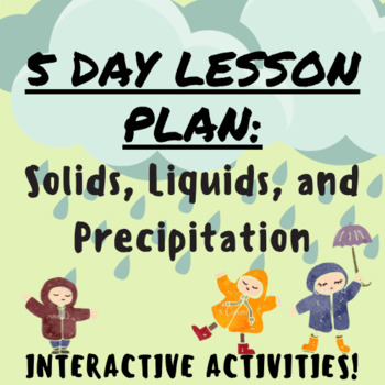 Preview of 5 Day Lesson Plan: Solids, Liquids, and Precipitation w/ Interactive Activities