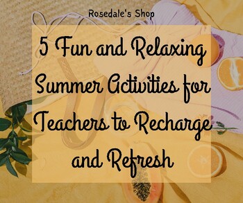 Preview of 5 Fun and Relaxing Summer Activities for Teachers to Recharge and Refresh