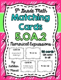 5.OA.2 Matching Cards: Numerical Expressions