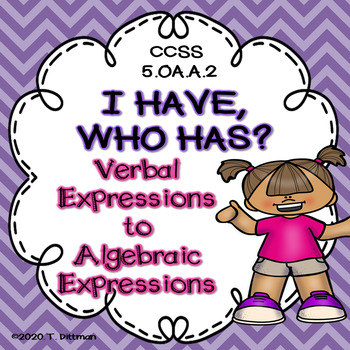 Preview of 5.OA.A.2 Math Game I Have Who Has? Verbal to Algebraic Expressions