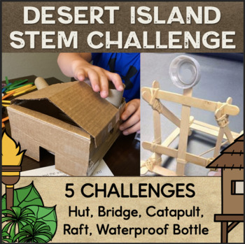 Preview of 5 STEM Activities Desert Island STEM Challenge Bridge Catapult Raft Hut STEAM