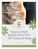 5 Steps to Start Making Your Own All Natural Soap