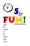 5 for Fun! Games and Activities for the Piano Lesson
