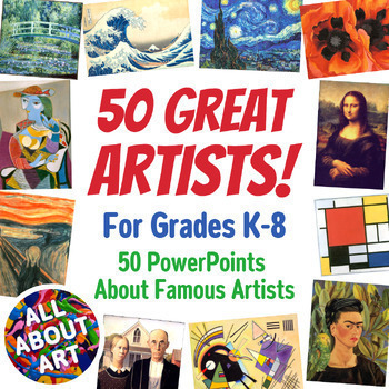 Preview of 50 Artists throughout Art History for Elementary K-8 Art Appreciation Curriculum