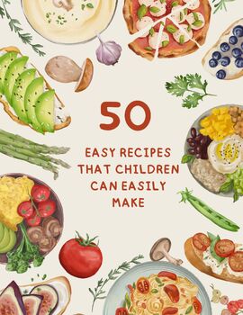 Preview of 50 Easy Recipes That Children Can Easily Make