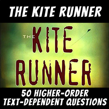 Preview of 50 Higher-Order Text-Dependent Questions: "The Kite Runner"