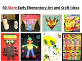 50 MORE Early Elementary Art and Craft Ideas