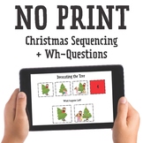 NO PRINT Christmas: Sequencing + Wh-Questions