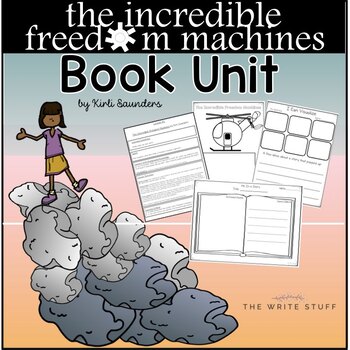 The Incredible Freedom Machines Book Unit By The Write Stuff Tpt