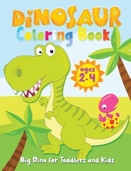 Dinosaur Coloring Book For Kids: Coloring books for kids ages 2-4