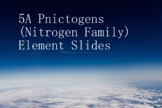 5A Pnictogens (Nitrogen Family)- Element Slides