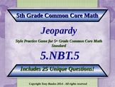 5.NBT.5 Jeopardy 5th Grade - Multiply Multi-digit Whole Nu