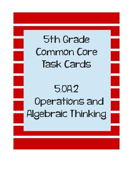 Preview of 5th Grade Common Core Standard 5.OA.2   Algebra Task Cards