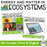 5th Grade - Energy and Matter in Ecosystems PRINT AND DIGI