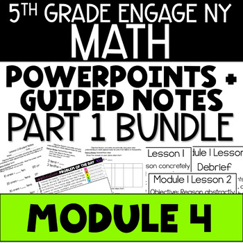 Preview of 5th Grade Math PowerPoints Guided Notes Engage NY Module 4 - Part 1 LESSONS 1-12