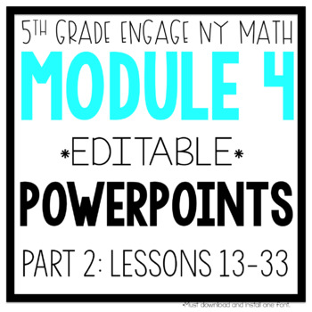 Preview of 5th Grade Engage NY & Eureka Math Module 4 Part 2: LESSONS 13-33 POWERPOINTS