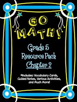 Preview of 5th Grade Go Math Chapter 2 Resource Pack - Vocabulary, Guided Notes, Task Cards