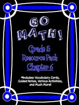 Preview of 5th Grade Go Math Chapter 6 Resource Pack - Vocabulary, Guided Notes, Task Cards