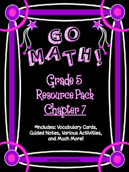 Preview of 5th Grade Go Math Chapter 7 Resource Pack - Vocabulary, Guided Notes, Task Cards