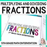 Multiplying & Dividing Fractions 5th Grade Math Intervention Unit