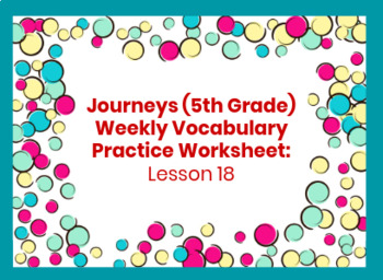 Preview of 5th Grade Journeys Weekly Vocabulary Practice: Lesson 18