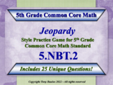 5.NBT.2 5th Grade Math Jeopardy - Multiply & Divide Power 