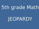 5th Grade Math Jeopardy - based on 5th standards