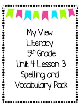 Preview of 5th Grade My View Literacy Unit 4 Week 3 Spelling and Vocabulary Packet