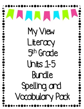 Preview of 5th Grade My View  Literacy Units 1-5 Spelling and Vocabulary Bundle