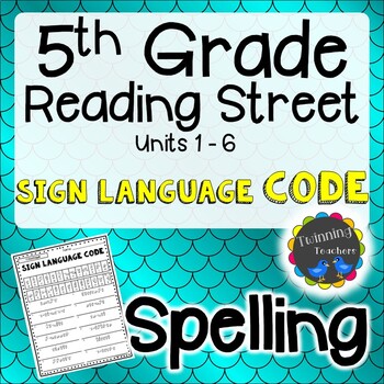 Preview of 5th Grade Reading Street | Spelling | Sign Language Code | UNITS 1-6