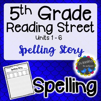 Preview of 5th Grade Reading Street | Spelling | Writing Activity | UNITS 1-6
