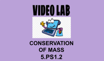 Preview of 5th Grade Science Video Lab Conservation of Matter 5.PS1.2