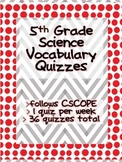 5th Grade Science Vocab Quizzes - follows CSCOPE & Science TEKS