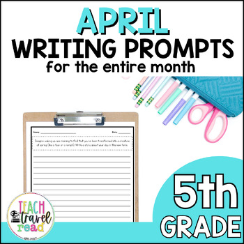 Preview of Writing Prompts 5th Grade for April - Narrative, Informational, & Argumentative
