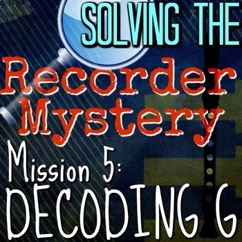 Preview of 5th Recorder Lesson - Solving the Recorder Mystery "Decoding G" VID/PPT/PDF