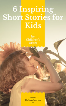 Preview of 6 Inspiring Short Stories for Kids