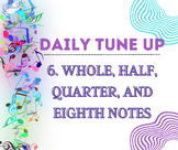 6. Whole, Half, Quarter, and Eighth Notes- Daily Tune Up