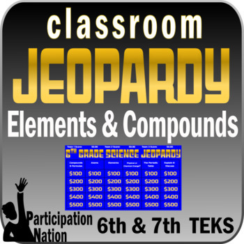 Preview of 6th Grade Advanced Science Jeopardy (ELEMENTS & COMPOUNDS) 6th grade TEKS