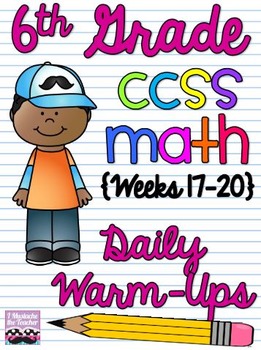Preview of 6th Grade Math Common Core Daily Warm Ups {Weeks 17-20}