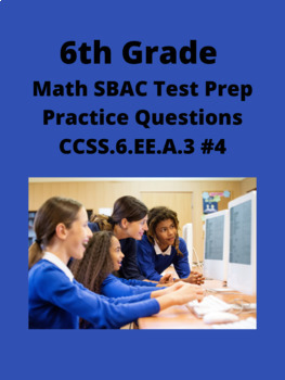 Preview of 6th Grade Math SBAC Test Prep Practice Questions- (CCSS.6.EE.A.3) #4