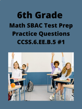 Preview of 6th Grade Math SBAC Test Prep Practice Questions- (CCSS.6.EE.B.5) #1