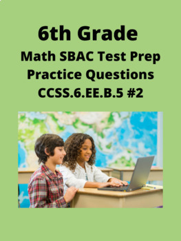 Preview of 6th Grade Math SBAC Test Prep Practice Questions- (CCSS.6.EE.B.5) #2
