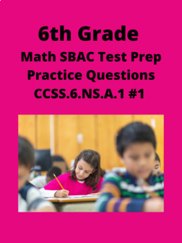 Preview of 6th Grade Math SBAC Test Prep Practice Questions- CCSS.6.NS.A.1 #1
