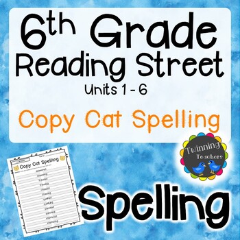 Preview of 6th Grade Reading Street | Spelling | Copy Cat | UNITS 1-6