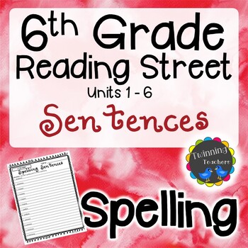 Preview of 6th Grade Reading Street | Spelling Sentences | UNITS 1-6