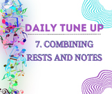 7. Combining Rests and Notes- Daily Tune Up